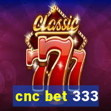 cnc bet 333